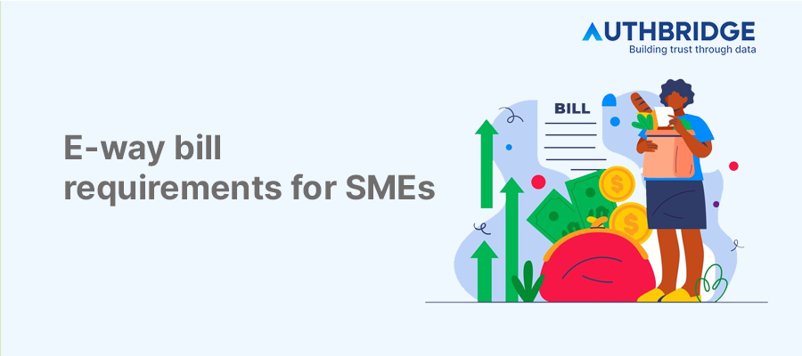 E-Way Bill Requirements for SMEs:  A Comprehensive Guide to Compliance and Benefits